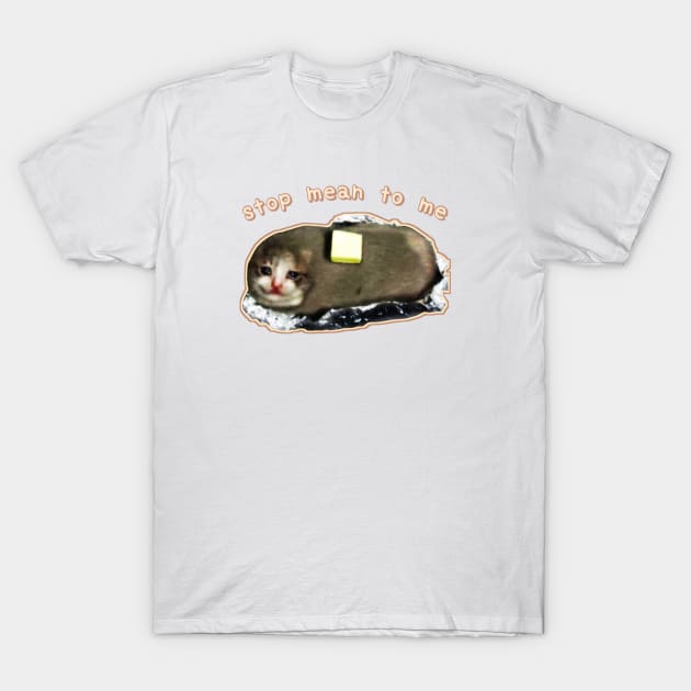 stop mean to me #3 starring crying cat baked potato - wholesome cat memes T-Shirt by mareescatharsis